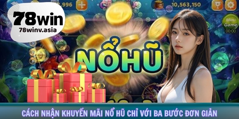 Cách nhận khuyến mãi nổ hũ chỉ với ba bước đơn giản